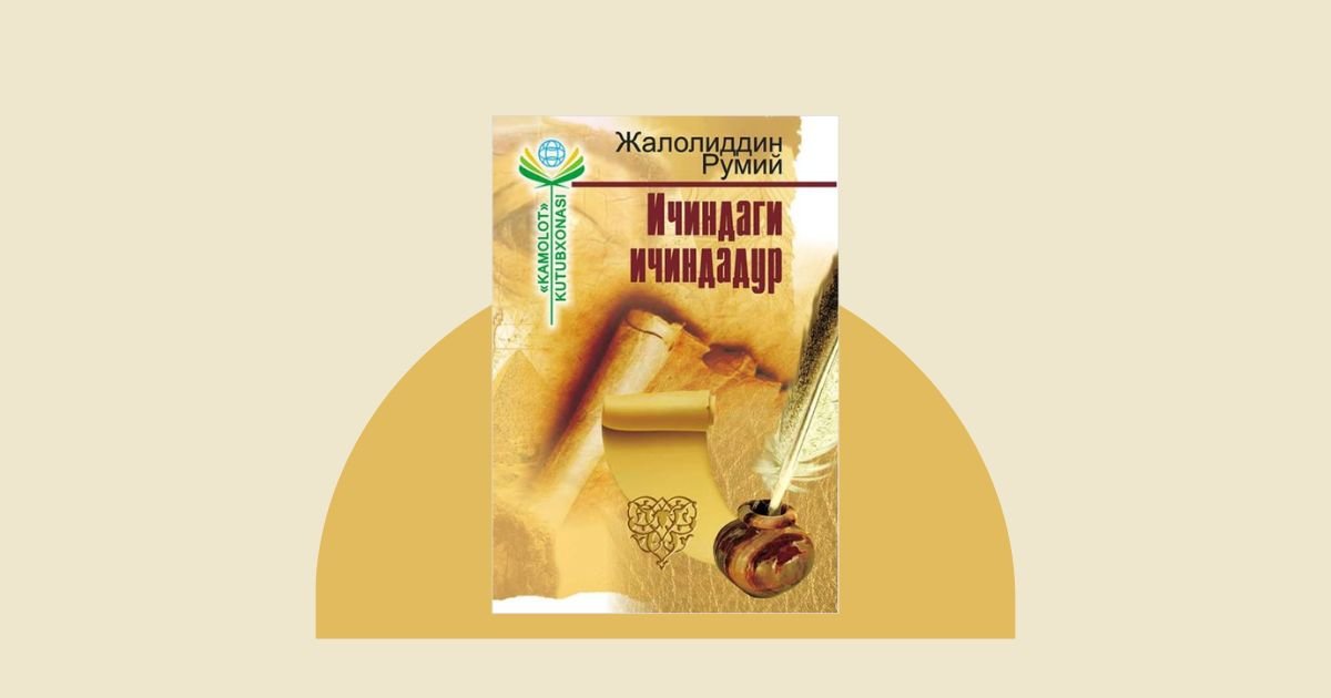 Jaloliddin Rumiy - "Ichindagi ichindadur" kitob xulosa